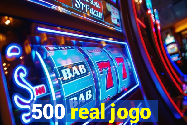 500 real jogo